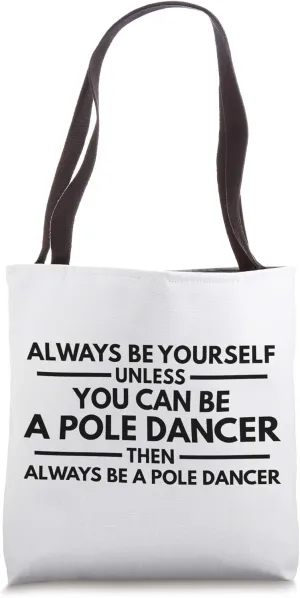Always be a Pole Dancer Tote Bag