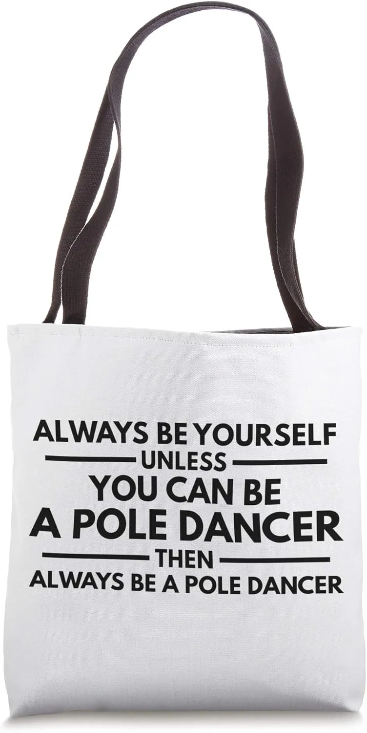 Always be a Pole Dancer Tote Bag