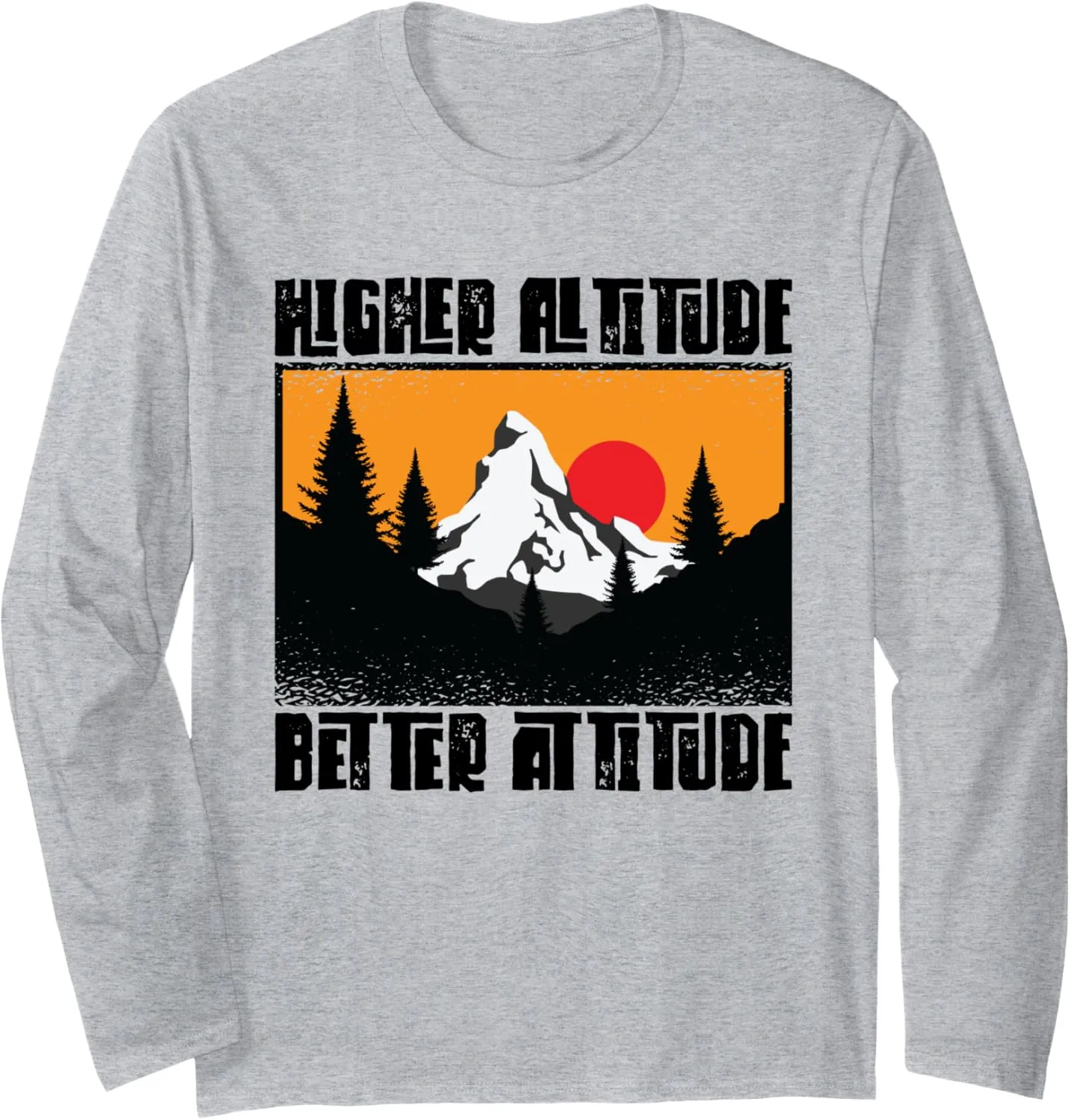 Higher Altitude Better Attitude Mountain Hiking Hiker Long Sleeve T-Shirt