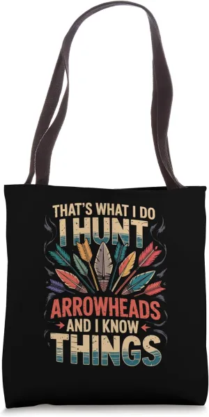 I Hunt Arrowheads and Know Things Tote Bag