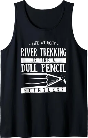 Life Without River Trekking Is Like a Dull Pencil Funny Tank Top