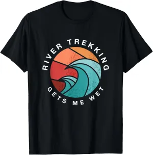 River Trekking Gets Me Wet River Tracing Summer T-Shirt