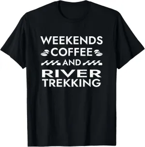 Weekends Coffee and River Trekking Sayings River Climbing T-Shirt