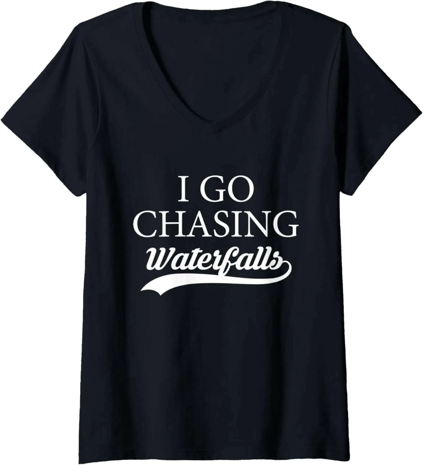 Womens I Go Chasing Waterfalls Water Hiking Hiker Trekking Nature V-Neck T-Shirt