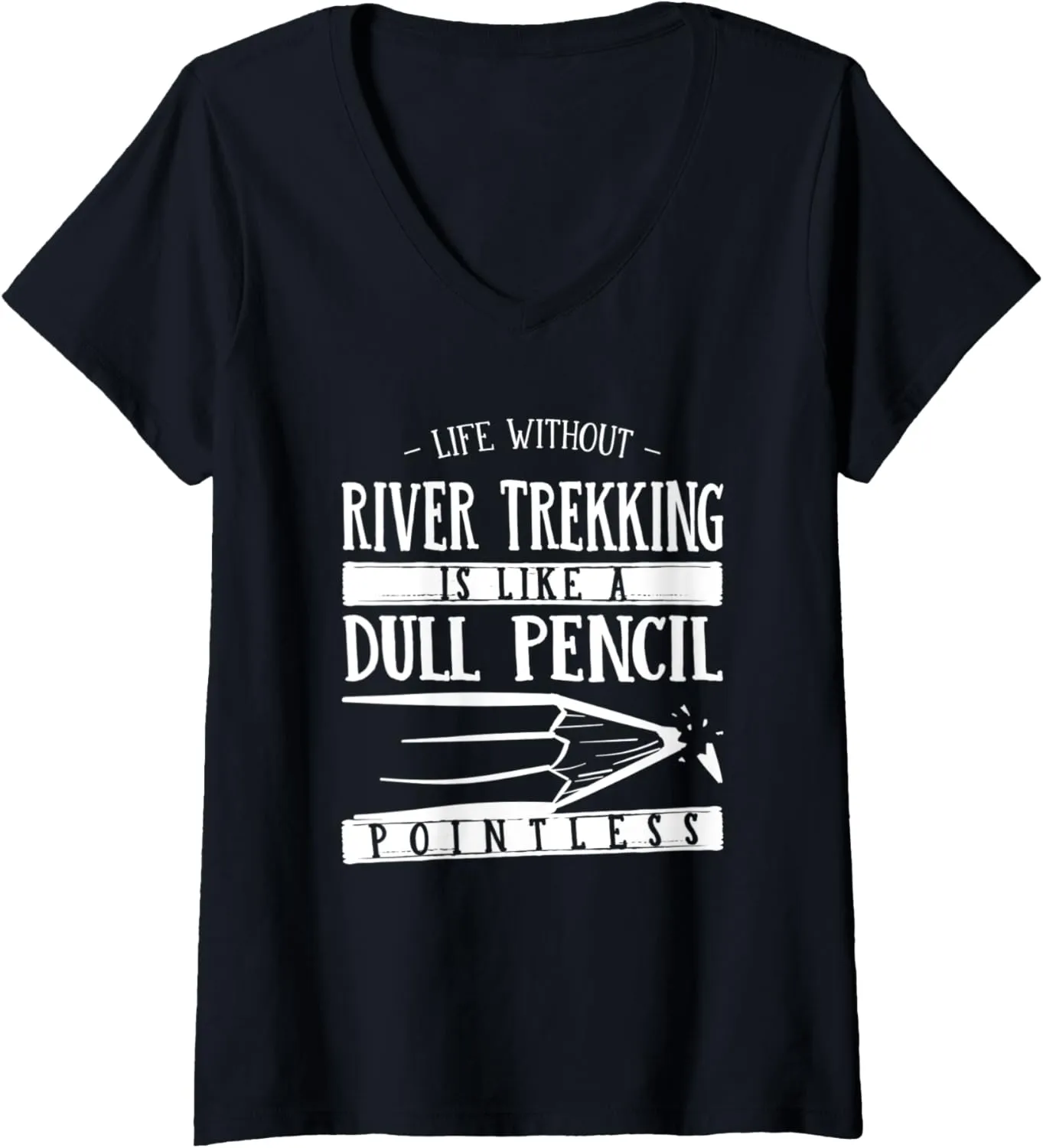 Womens Life Without River Trekking Is Like a Dull Pencil Funny V-Neck T-Shirt